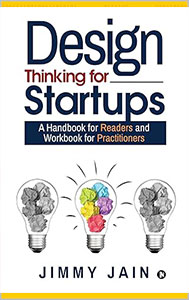 Design Thinking for Startups – Entrepreneurship Methodology Book by Dr. Jimmy Jain